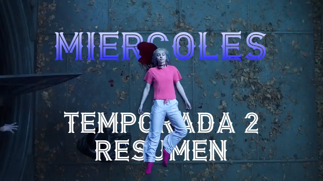 Miércoles temporada 2 resumen completo