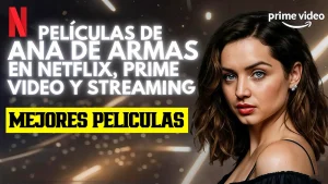 Las mejores películas de Ana de Armas en Netflix, Prime Video y streaming
